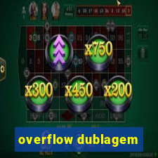 overflow dublagem